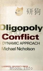 OLIGOPOLY AND CONFLICT  A DYNAMIC APPROACH   1972  PDF电子版封面  0853232202  MICHAEL NICHOLSON 