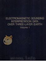 ELECTROMAGNETIC SOUNDING INTERPRETATION DATA OVER THREE-LAYER EARTH VOLUME 1（1982 PDF版）
