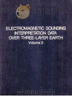 ELECTROMAGNETIC SOUNDING INTERPRETATION DATA OVER THREE-LAYER EARTH VOLUME 2   1982  PDF电子版封面  0306652048  RAJNI K.VERMA 