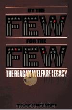 BY THE FEW FOR THE FEW: THE REAGAN WELFARE LEGACY   1985  PDF电子版封面  0669101672  TOM JOE CHERYL ROGERS 