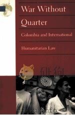 WAR WITHOUT QUARTER: COLOMBIA AND INTERNATIONAL HUMANITARIAN LAW（1998 PDF版）
