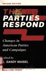 THE PARTIES RESPOND: CHANGES IN AMERICAN PARTIES AND CAMPAIGNS SECOND EDITION   1990  PDF电子版封面  0813317231  L.SANDY MAISEL 