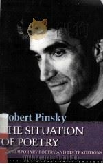 THE SITUATION OF POETRY CONTEMPORARY POETRY AND ITS TRADITIONS   1976  PDF电子版封面  0691063141  ROBERT PINSKY 