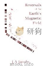 REVERSALS OF THE EARTH'S MAGNETIC FIELD   1984  PDF电子版封面  0852744420  J.A.JACOBS 