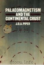 PALAEOMAGNETISM AND THE CONTINENTAL CRUST   1987  PDF电子版封面  0470207434  J.D.A.PIPER 