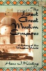 THE LAST GREAT MUSLIM EMPIRES:HISTORY OF THE MUSLIM WORLD   1969  PDF电子版封面  1558761128  HANS J.KISSLING 