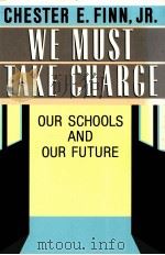 WE MUST TAKE CHARGE OUR SCHOOLS AND OUR FUTURE   1991  PDF电子版封面  0029102758  CHESTER E.FINN 