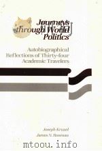 JOURNEYS THROUGH WORLD POLITICS AUTO BIOGRAPHICAL REFLECTIONS OF THIRTY-FOUR ACADEMIC TRAVELERS   1988  PDF电子版封面  0669178357  JOSEPH KRUZEL JAMES N.ROSENAU 