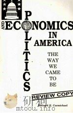 POLITICS AND ECONOMICS IN AMERICA:THE WAY WE CAME TO BE   1998  PDF电子版封面  1575240564  RICHARD E.CARMICHAEL 