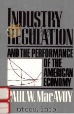 INDUSTRY REGULATION AND THE PERFORMANCE OF THE AMERICAN ECONOMY   1992  PDF电子版封面  0393961869  PAUL W.MACAVOY 