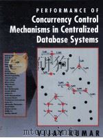 PERFORMANCE OF CONCURRENCY CONTROL MECHANISMS IN CENTRALIZED DATABASE SYSTEMS   1996  PDF电子版封面  0130654426  VIJAY KUMAR 