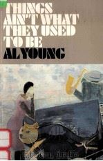 THINGS AIN'T WHAT THEY USED TO BE   1984  PDF电子版封面  0887390241  AL YOUNG 