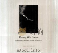 PURSUING WILD BAMBOO PORTRAITS OF ASIAN AMERICAN ARTISTS   1992  PDF电子版封面  0960963065  ZAND GEE BOB HSIANG CRYSTAL K. 