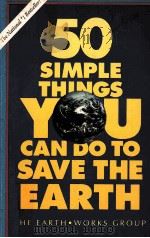 50 SIMPLE THINGS YOU CAN DO TO SAVE THE EARTH   1989  PDF电子版封面  0929634063  THE EARTH WORKS GROUP 