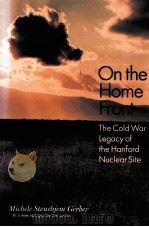ON THE HOME FRONT:THE COLD WAR LEGACY OF THE HANFORD NUCLEAR SITE   1992  PDF电子版封面  0803270682  MICHELE STENEHJEM GERBER 