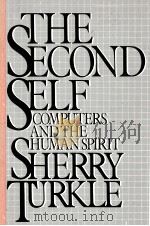 THE SECOND SELF:COMPUTERS AND THE HUMAN SPIRIT   1984  PDF电子版封面  0671468480  SHERRY TURKLE 