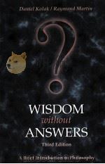 WISDOM WITHOUT ANSWERS:A BRIEF INTRODUCTION TO PHILOSOPHY THIRD EDITION   1996  PDF电子版封面  053425974X  DANIEL KOLAK RAYMOND MARTIN 