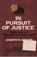 IN PURSUIT OF JUSTICE:REFLECTIONS OF A STATE SUPREME COURT JUSTICE   1989  PDF电子版封面  0520076478  JOSEPH R.GRODIN 