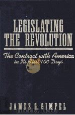 LEGISLATING THE REVOLUTION:THE CONTRACT WITH AMERICA IN ITS FIRST 100 DAYS   1996  PDF电子版封面  0205199356  JAMES G.GIMPEL 