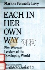 EACH IN HER OWN WAY:FIVE WOMEN LEADERS OF THE DEVELOPING WORLD   1988  PDF电子版封面  1555870937  MARION FENNELLY LEVY 