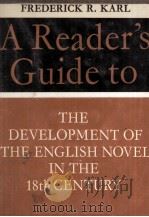A READER'S GUIDE TO THE DEVELOPMENT OF THE ENGLISH NOVEL IN THE EIGHTEENTH CENTURY   1974  PDF电子版封面    FREDERICK R.KARL 