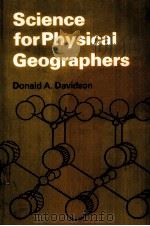 SCIENCE FOR PHYSICAL GEOGRAPHERS   1978  PDF电子版封面  071316223X  DONALD A.DAVIDSON 
