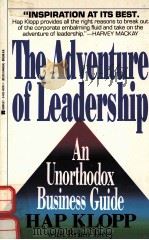 THE ADVENTURE OF LEADERSHIP:AN UNORTHODOX BUSINESS GUIDE   1991  PDF电子版封面  0425143767  HAP KLOPP 