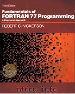 FUNDAMENTALS OF FORTRAN 77 PROGRAMMING A STRUCTURED APPROACH THIRD EDITION   1985  PDF电子版封面  067339039X  ROBERT C.NICKERSON 