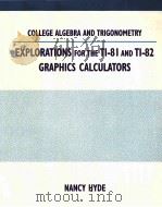 COLLEGE ALGEBRA AND TRIGONOMETRY EXPLORATIONS FOR THE TI-8I AND TI-82 GRAPHICS CALCULATORS   1994  PDF电子版封面  0534940080  NANCY HYDE 
