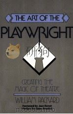 THE ART OF THE PLAY WRIGHT:CREATING THE MAGIC OF THEATRE   1987  PDF电子版封面    WILLIAM PACKARD 
