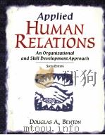 APPLIED HUMAN RELATIONS:AN ORGANIZATIONAL AND SKILL DEVELOPMENT APPROACH SIXTH EDITION   1998  PDF电子版封面  0137559194  DOUGLAS A.BENTON 