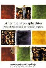 AFTER THE PRE-RAPHAELITES ART AND AESTHETICISM IN VICTORIAN ENGLISH   1999  PDF电子版封面  0813527503  ELIZABETH PRETTEJOHN 