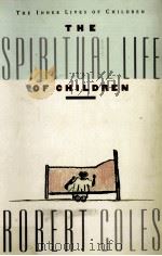 THE SPIRITUAL LIFE OF CHILDREN   1990  PDF电子版封面  0395599237  ROBERT COLES 