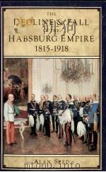 THE DECLINE AND FALL OF THE HABSBURG EMPIRE 1815-1918     PDF电子版封面  0582025303  ALAN SKED 