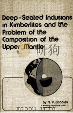 DEEP-SEATED INCLUSIONS IN KIMBERLITES AND THE PROBLEM OF THE COMPOSITION OF THE UPPER MANTLE   1977  PDF电子版封面    N.V.SOBOLEV 
