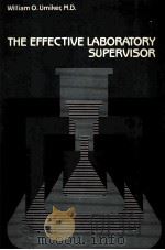 THE EFFECTIVE LABORATORY SUPERVISOR   1982  PDF电子版封面  0874894069  WILLIAM O.UMIKER 