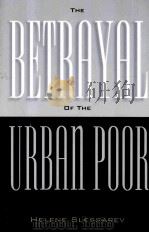 THE BETRAYAL OF THE URBAN POOR   1997  PDF电子版封面  1566395437  HELENE SLESSAREV 