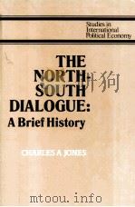 THE NORTH-SOUTH DIALOGUE A BRIEF HISTORY   1983  PDF电子版封面  0312578946  CHARLES A.JONES 