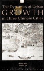 THE DYNAMICS OF URBAN GROWTH IN THREE CHINESE CITIES（1997 PDF版）