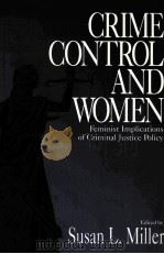 CRIME CONTROL AND WOMEN:FEMINIST IMPLICATIONS OF CRIMINAL JUSTICE POLICY   1998  PDF电子版封面  0761907149  SUSAN L.MILLER 