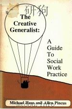 THE CREATIVE GENERALIST:A GUIDE TO SOCIAL WORK PRACTICE   1986  PDF电子版封面  0937373001   