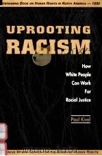 UPROOTING RACISM:HOW WHITE PEOPLE CAN WORK FOR RACIAL JUSTICE   1996  PDF电子版封面  0865713383  PAUL KIVEL 