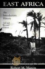 EAST AFRICA:AN INTRODUCTORY HISTORY 2ND AND REVISED EDITION   1994  PDF电子版封面  0937058351  ROBERT M.MAXON 