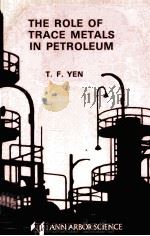 THE ROLE OF TRACE METALS IN PETROLEUM   1975  PDF电子版封面  0250400618  T.F.YEN 