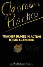 CLASSROOM PRACTICE TEACHER IMAGES IN ACTION   1986  PDF电子版封面  1850000387   