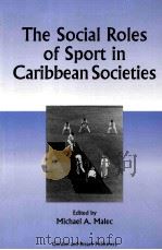 THE SOCIAL ROLES OF SPORT IN CARIBBEAN SOCIETIES   1995  PDF电子版封面  288449135X  MICHAEL A.MALEC 