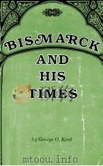 BISMARCK AND HIS TIMES   1978  PDF电子版封面  0809308584  GEORGE O.KENT 