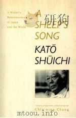 A SHEEP'S SONG A WRITER' REMINISCENCES OF JAPAN AND THE WORLD   1999  PDF电子版封面  0520201388  KATO SHUICHI 