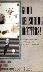 GOOD REASONING MATTERS!:A CONSTRUCTIVE APPROACH TO CRITICAL THINKING   1989  PDF电子版封面  0771053134  J.FREDERICK LITTLE LEO A.GROAR 