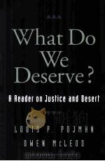WHAT DO WE DESERVE? A READER ON JUSTICE AND DESERT   1999  PDF电子版封面  0195122186  LOUIS P.POJMAN OWEN MCLEOD 